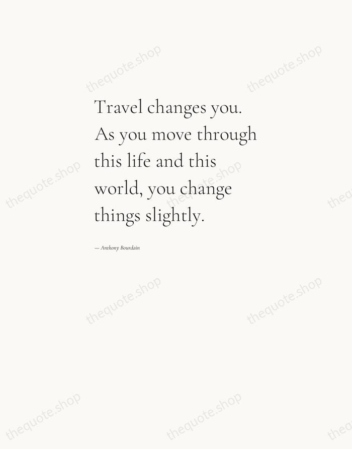 Travel changes you. As you move through this life and this world… — Anthony Bourdain — Editorial Left Serif