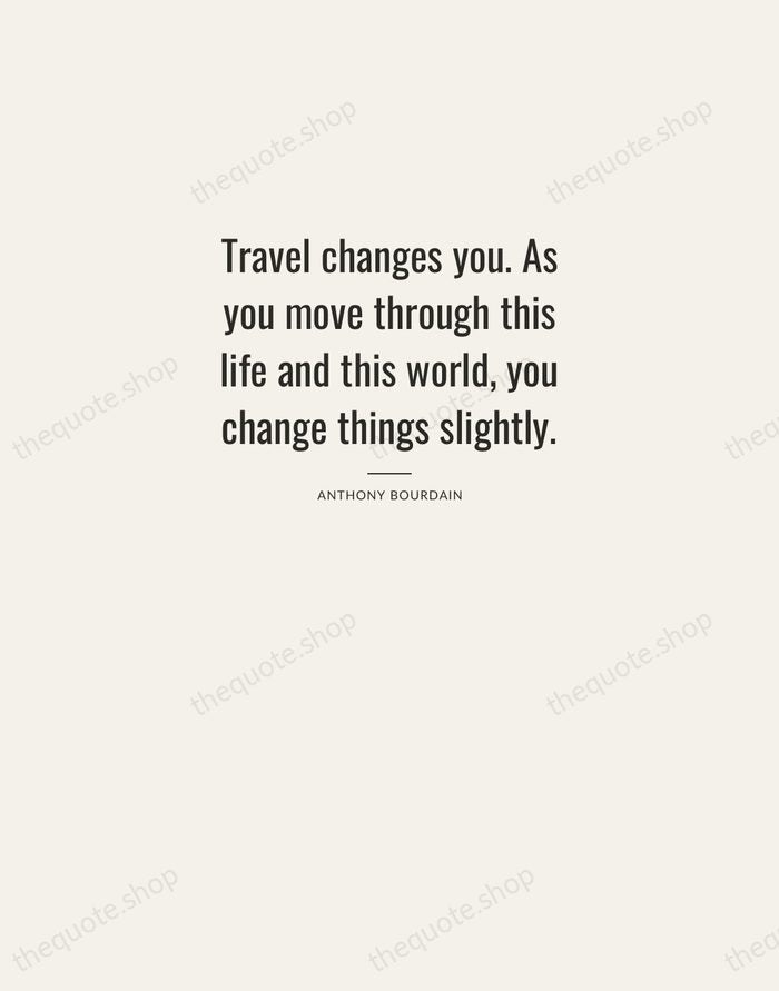 Travel changes you. As you move through this life and this world… — Anthony Bourdain — Letterpress Caps