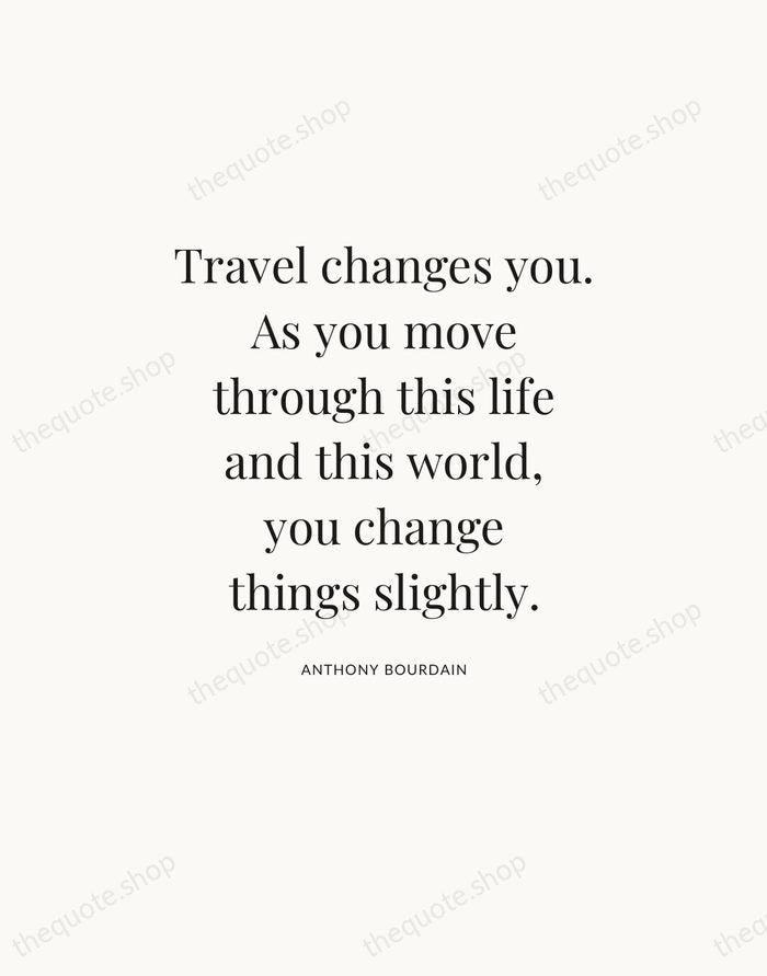 Travel changes you. As you move through this life and this world… — Anthony Bourdain — Statement Serif