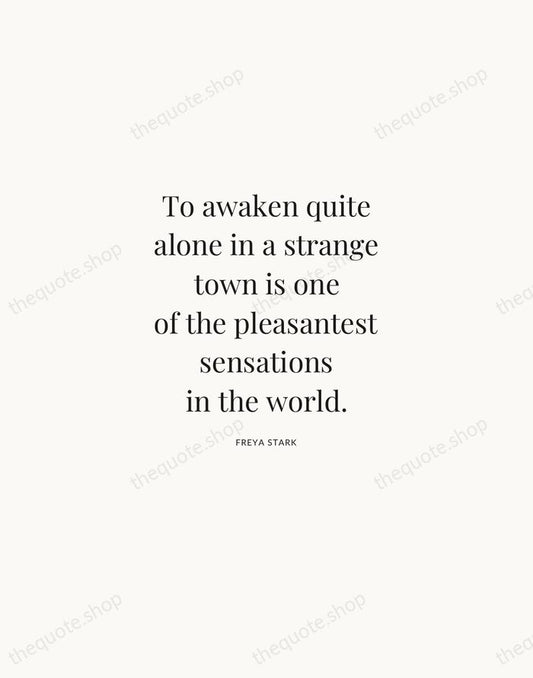 To awaken quite alone in a strange town is one of the… — Freya Stark | Printable Wall Art — Atelier Serif
