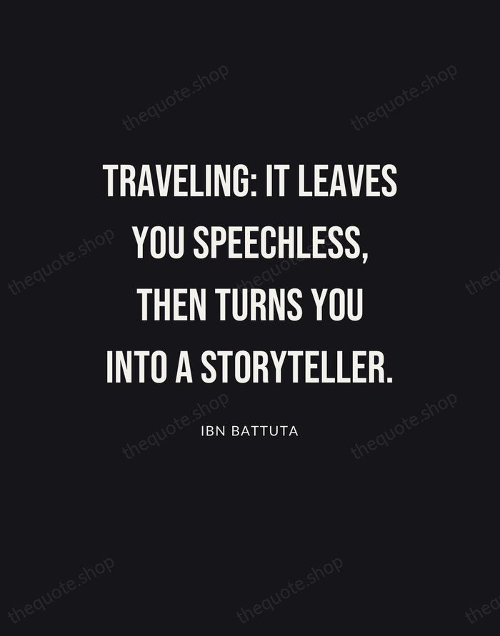Traveling: it leaves you speechless, then turns you into a storyteller. — Ibn Battuta | Printable Wall Art — Poster Condensed