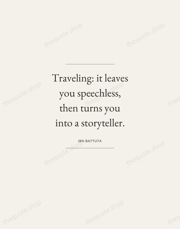 Traveling: it leaves you speechless, then turns you into a storyteller. — Ibn Battuta — Gallery Frame
