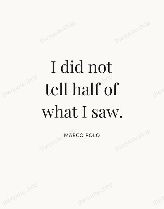 I did not tell half of what I saw. — Marco Polo | Printable Wall Art — Atelier Serif
