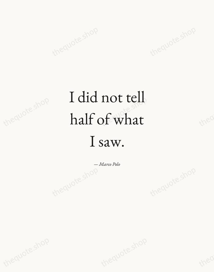 I did not tell half of what I saw. — Marco Polo — Quiet Garamond