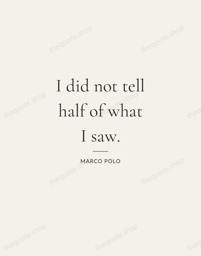 I did not tell half of what I saw. — Marco Polo — Gallery Rule
