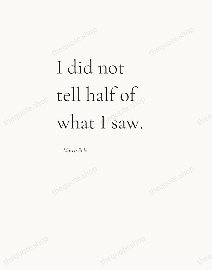 I did not tell half of what I saw. — Marco Polo — Editorial Left Serif