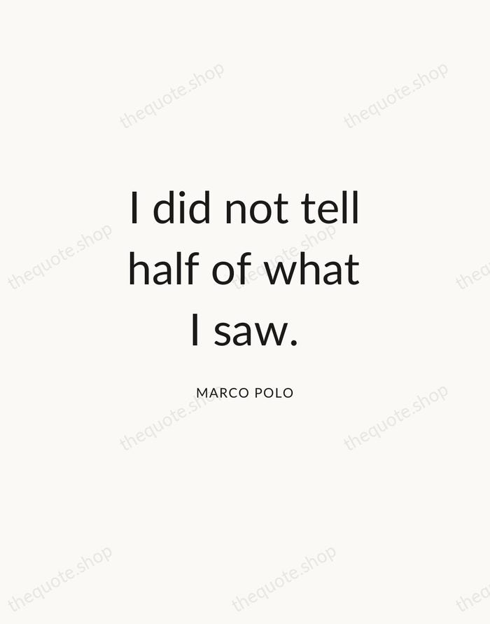 I did not tell half of what I saw. — Marco Polo — Modern Sans Calm