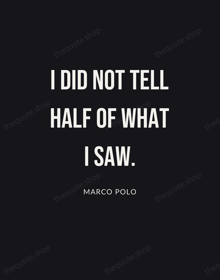 I did not tell half of what I saw. — Marco Polo | Printable Wall Art — Poster Condensed