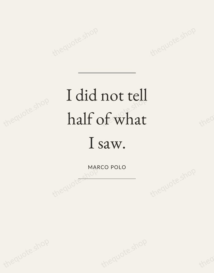 I did not tell half of what I saw. — Marco Polo — Gallery Frame
