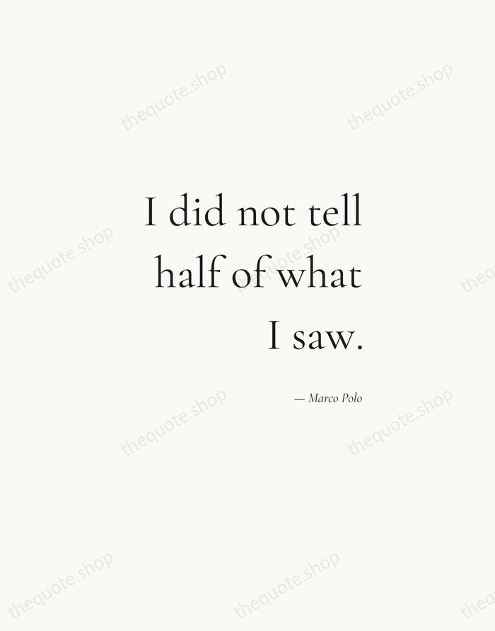 I did not tell half of what I saw. — Marco Polo — Soft Serif Right