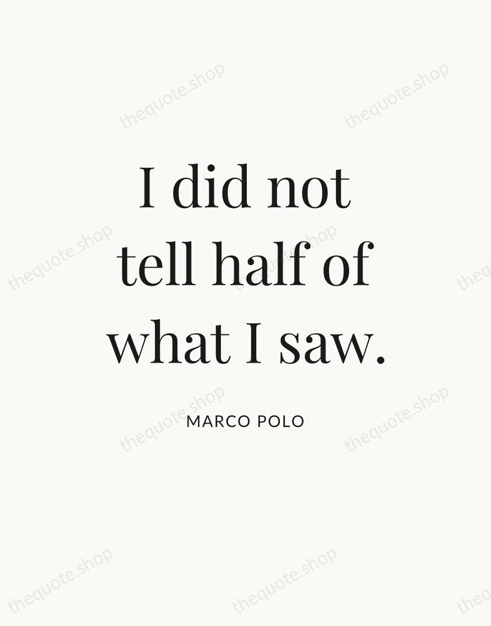 I did not tell half of what I saw. — Marco Polo — Statement Serif