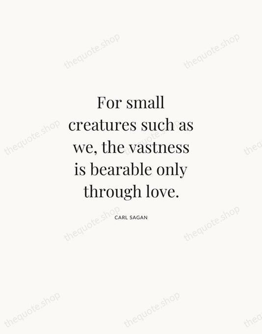 For small creatures such as we, the vastness is bearable only through… — Carl Sagan | Printable Wall Art — Atelier Serif