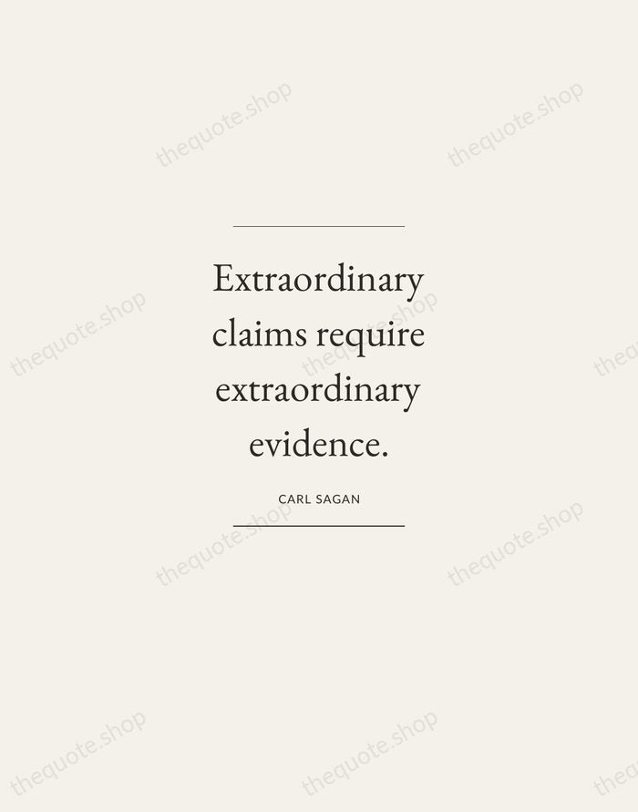 Extraordinary claims require extraordinary evidence. — Carl Sagan — Gallery Frame