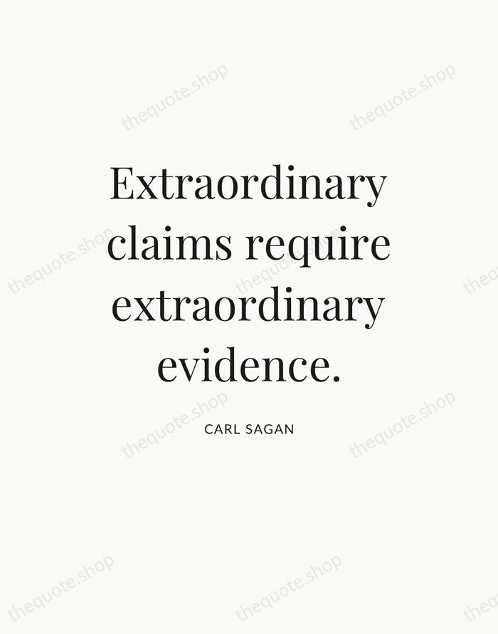 Extraordinary claims require extraordinary evidence. — Carl Sagan — Statement Serif