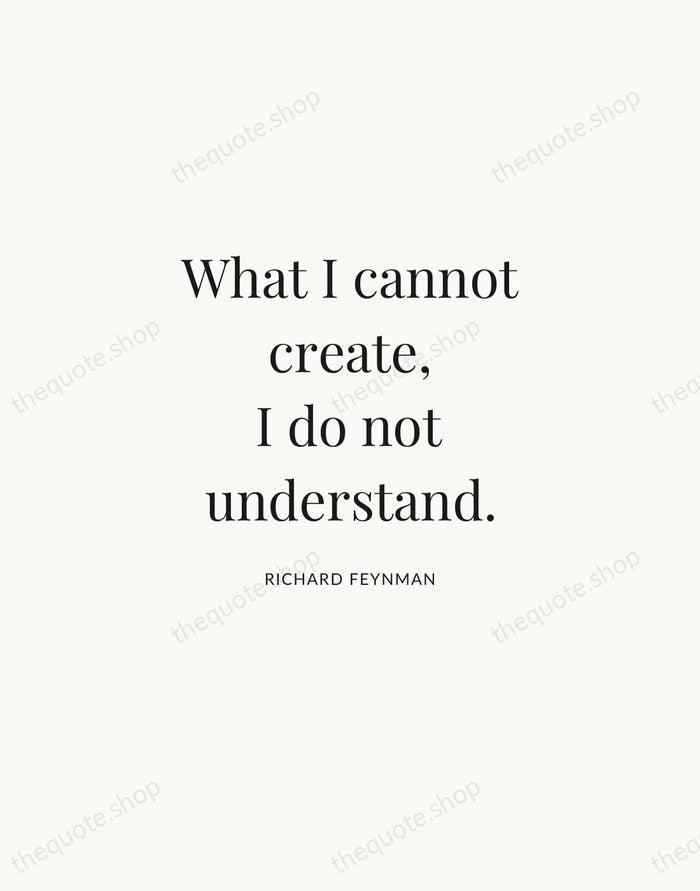 What I cannot create, I do not understand. — Richard Feynman | Printable Wall Art — Atelier Serif