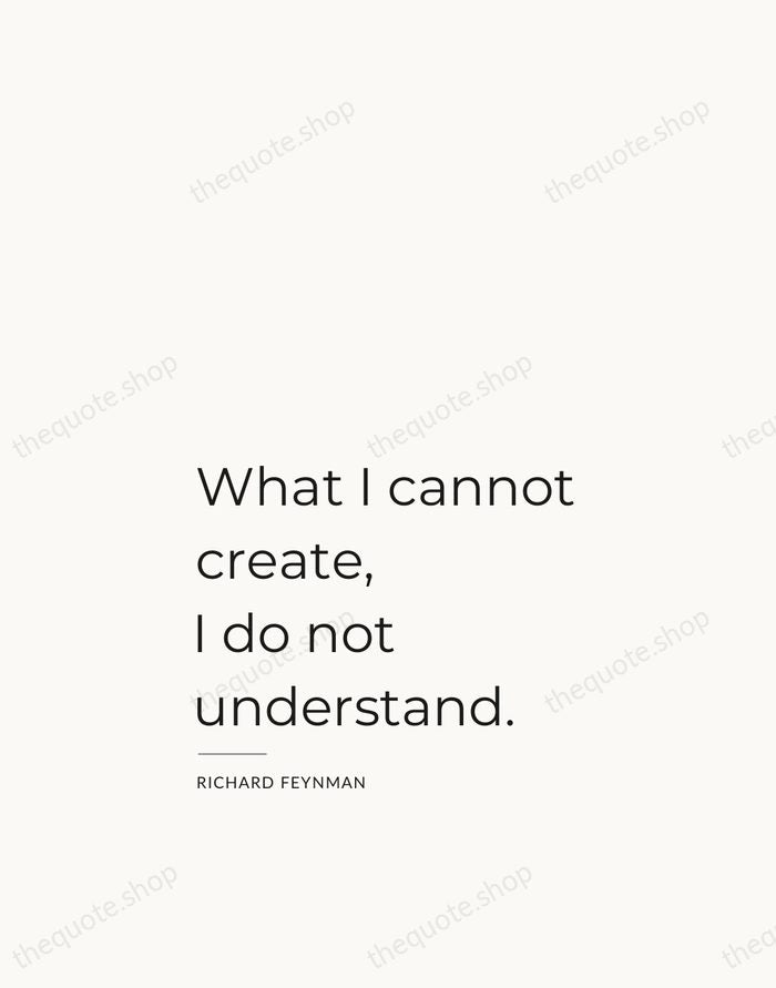 What I cannot create, I do not understand. — Richard Feynman — Studio Left