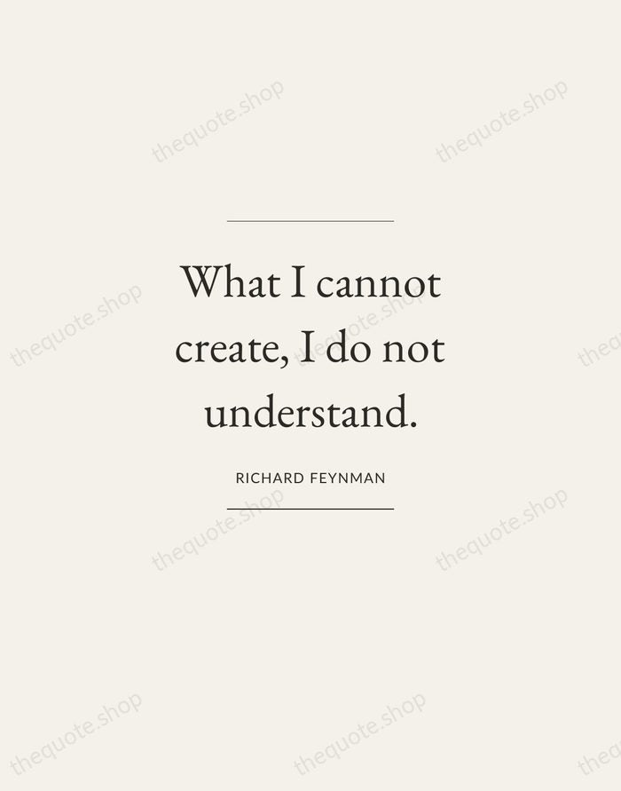 What I cannot create, I do not understand. — Richard Feynman — Gallery Frame