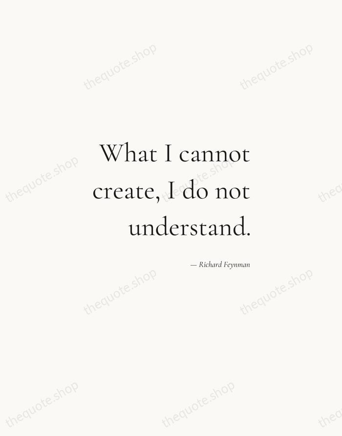 What I cannot create, I do not understand. — Richard Feynman — Soft Serif Right