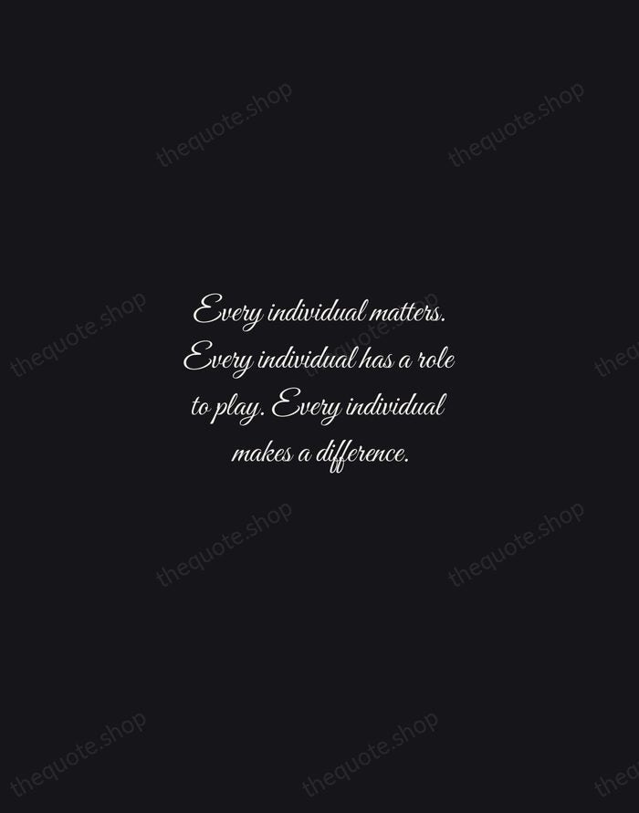 Every individual matters. Every individual has a role to play. Every individual… — Jane Goodall — Night Script