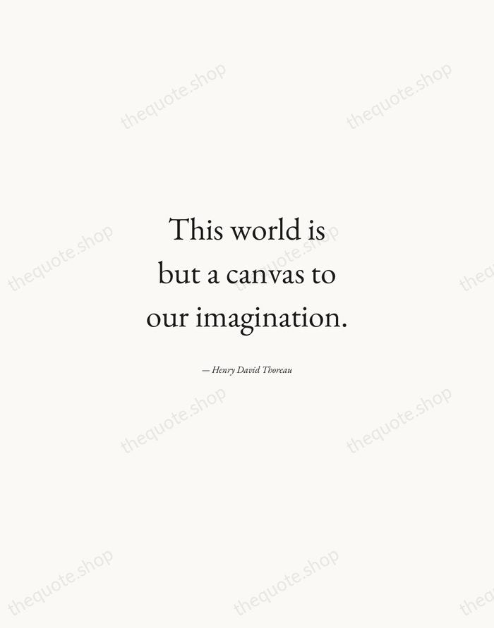 This world is but a canvas to our imagination. — Henry David Thoreau — Quiet Garamond