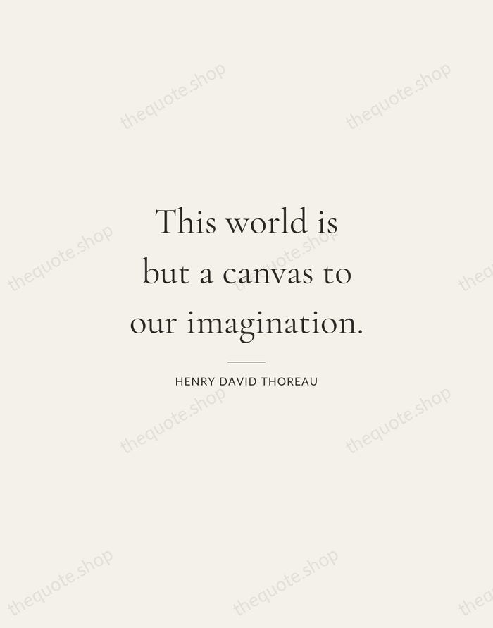 This world is but a canvas to our imagination. — Henry David Thoreau — Gallery Rule