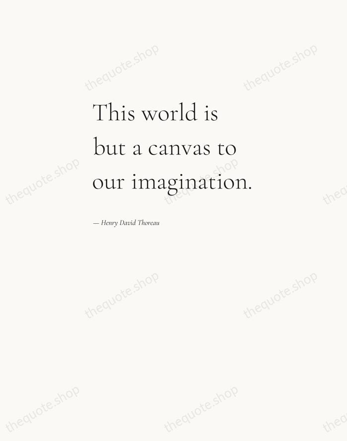 This world is but a canvas to our imagination. — Henry David Thoreau — Editorial Left Serif