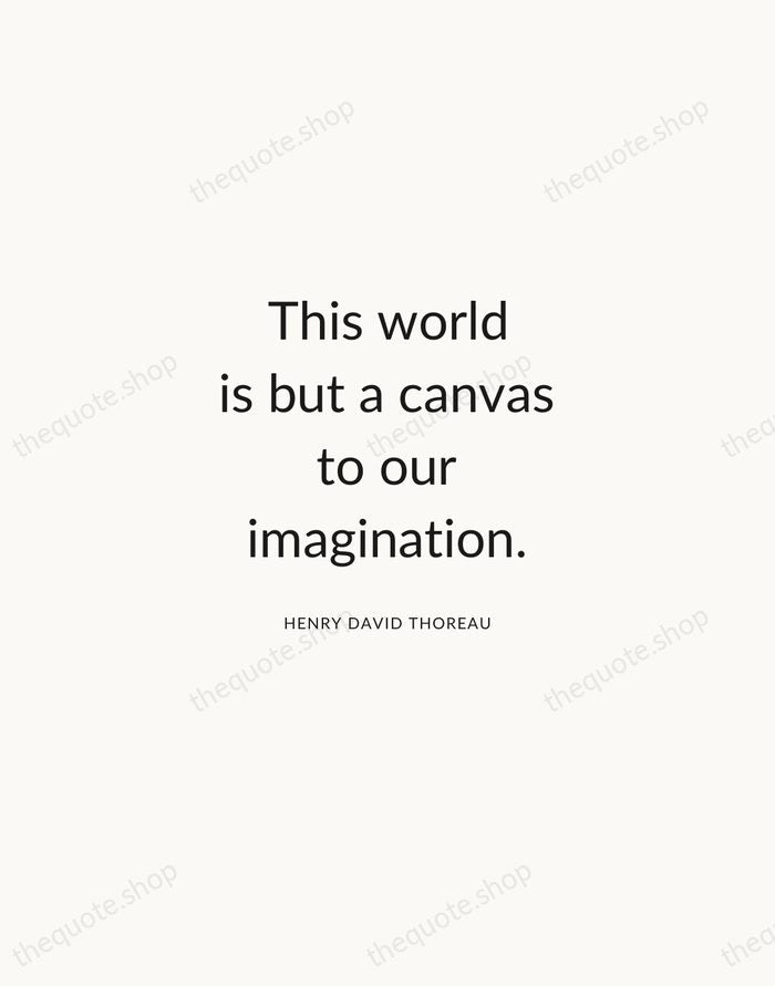 This world is but a canvas to our imagination. — Henry David Thoreau — Modern Sans Calm