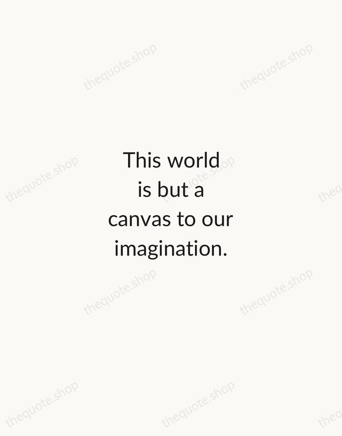 This world is but a canvas to our imagination. — Henry David Thoreau — Minimal Unsigned