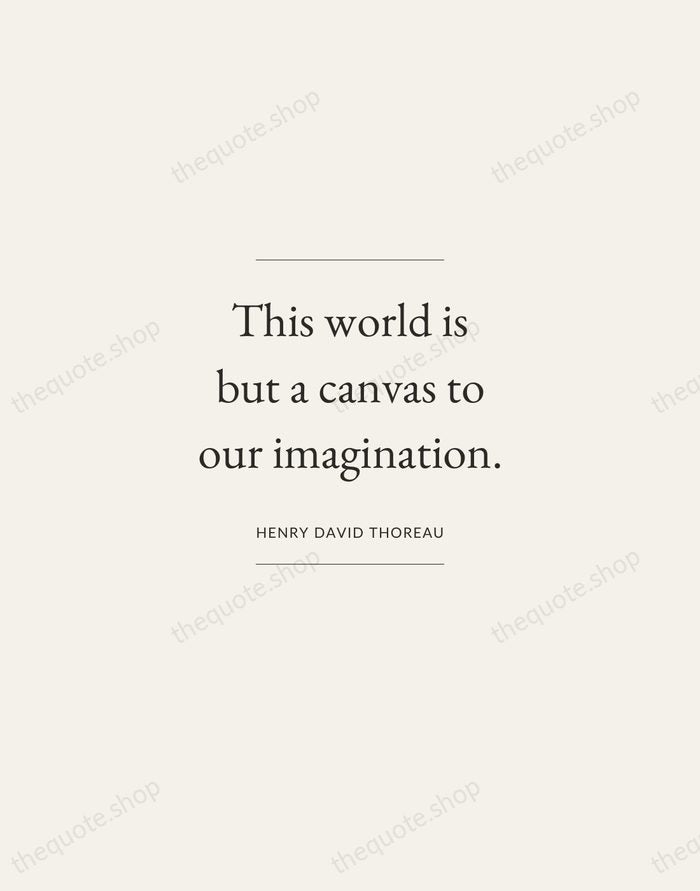 This world is but a canvas to our imagination. — Henry David Thoreau — Gallery Frame