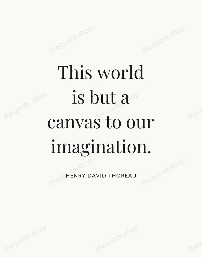This world is but a canvas to our imagination. — Henry David Thoreau — Statement Serif