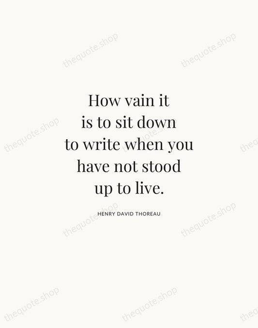 How vain it is to sit down to write when you have… — Henry David Thoreau | Printable Wall Art — Atelier Serif