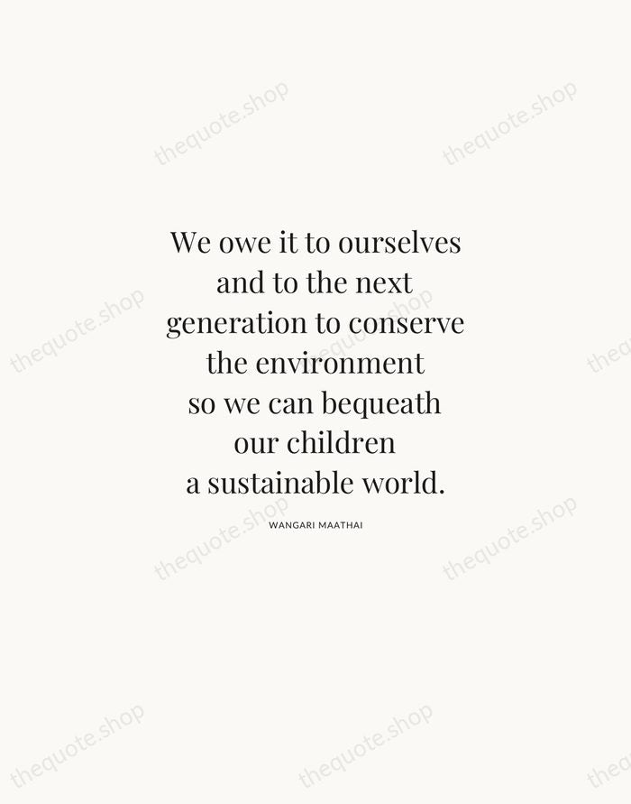 We owe it to ourselves and to the next generation to conserve… — Wangari Maathai | Printable Wall Art — Atelier Serif