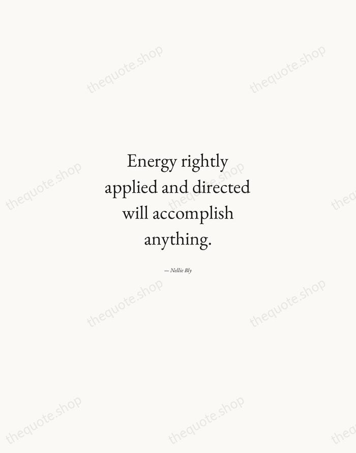 Energy rightly applied and directed will accomplish anything. — Nellie Bly — Quiet Garamond