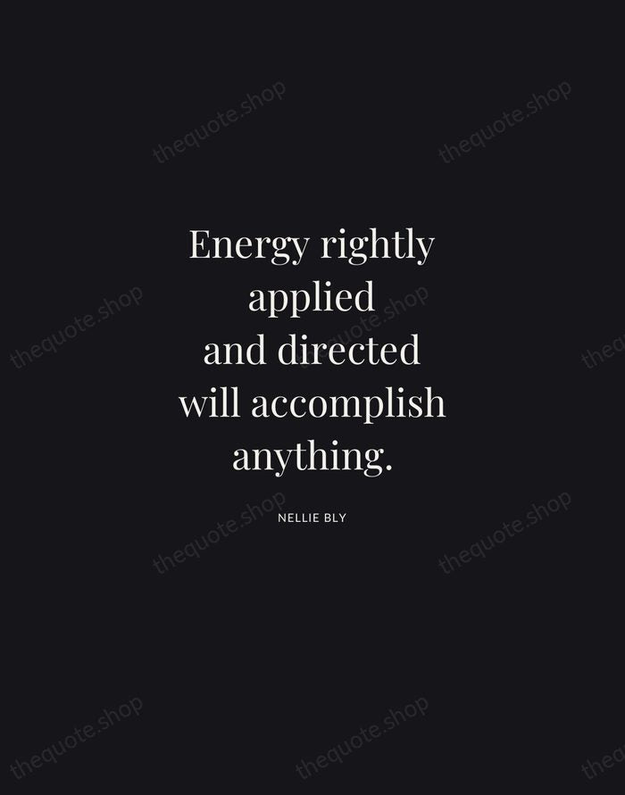 Energy rightly applied and directed will accomplish anything. — Nellie Bly | Printable Wall Art — Midnight Serif