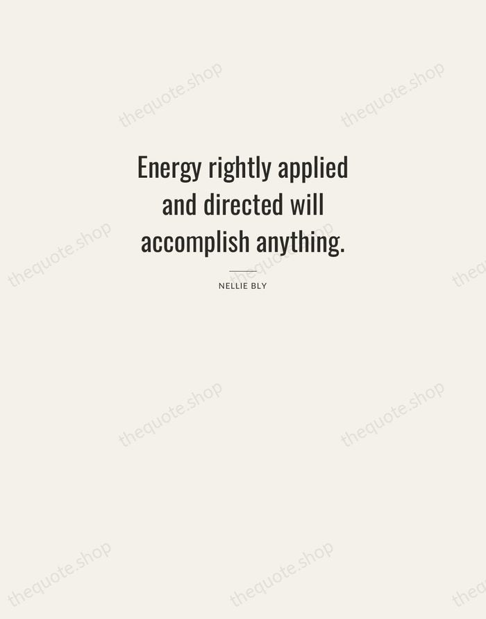 Energy rightly applied and directed will accomplish anything. — Nellie Bly — Letterpress Caps