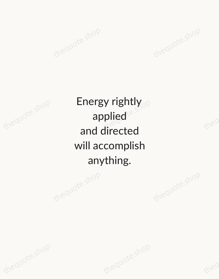 Energy rightly applied and directed will accomplish anything. — Nellie Bly — Minimal Unsigned