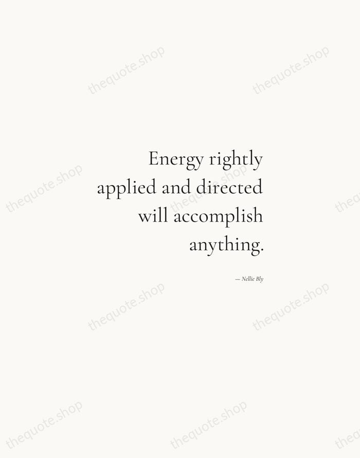 Energy rightly applied and directed will accomplish anything. — Nellie Bly — Soft Serif Right