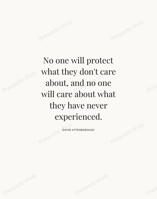 No one will protect what they don't care about, and no one… — David Attenborough | Printable Wall Art — Atelier Serif