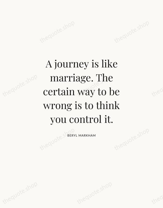 A journey is like marriage. The certain way to be wrong is… — Beryl Markham | Printable Wall Art — Atelier Serif
