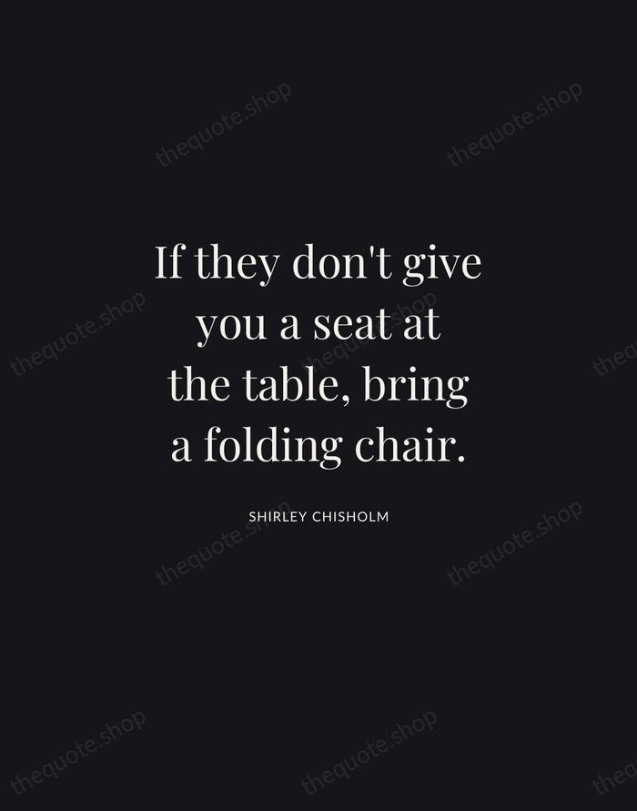 If they don't give you a seat at the table, bring a… — Shirley Chisholm | Printable Wall Art — Midnight Serif