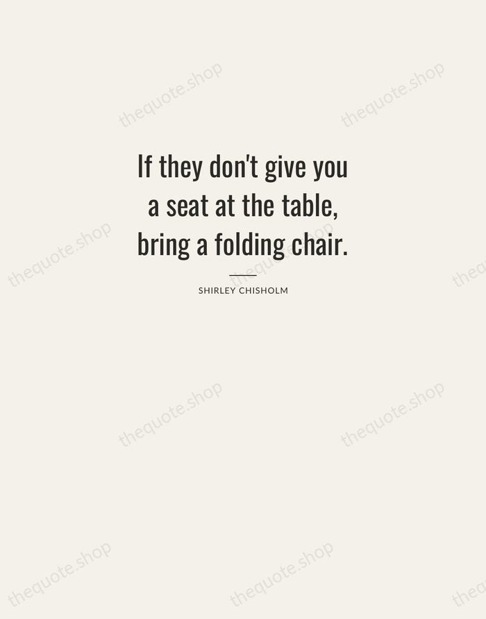 If they don't give you a seat at the table, bring a… — Shirley Chisholm — Letterpress Caps