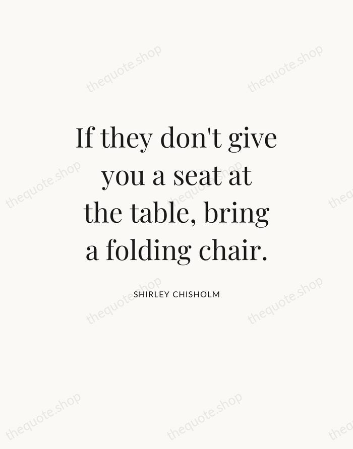 If they don't give you a seat at the table, bring a… — Shirley Chisholm — Statement Serif