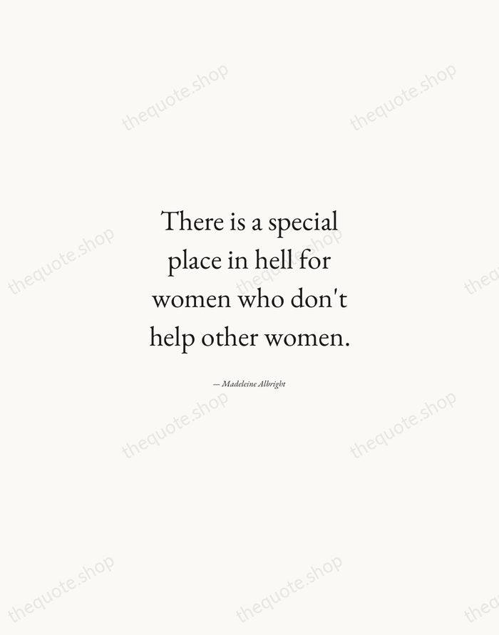 There is a special place in hell for women who don't help… — Madeleine Albright — Quiet Garamond