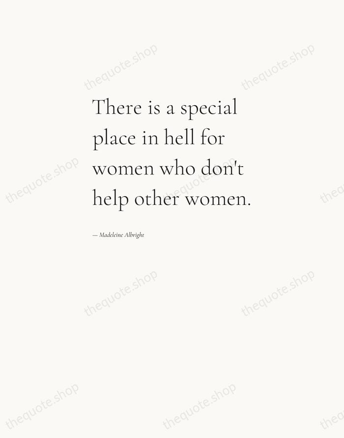 There is a special place in hell for women who don't help… — Madeleine Albright — Editorial Left Serif