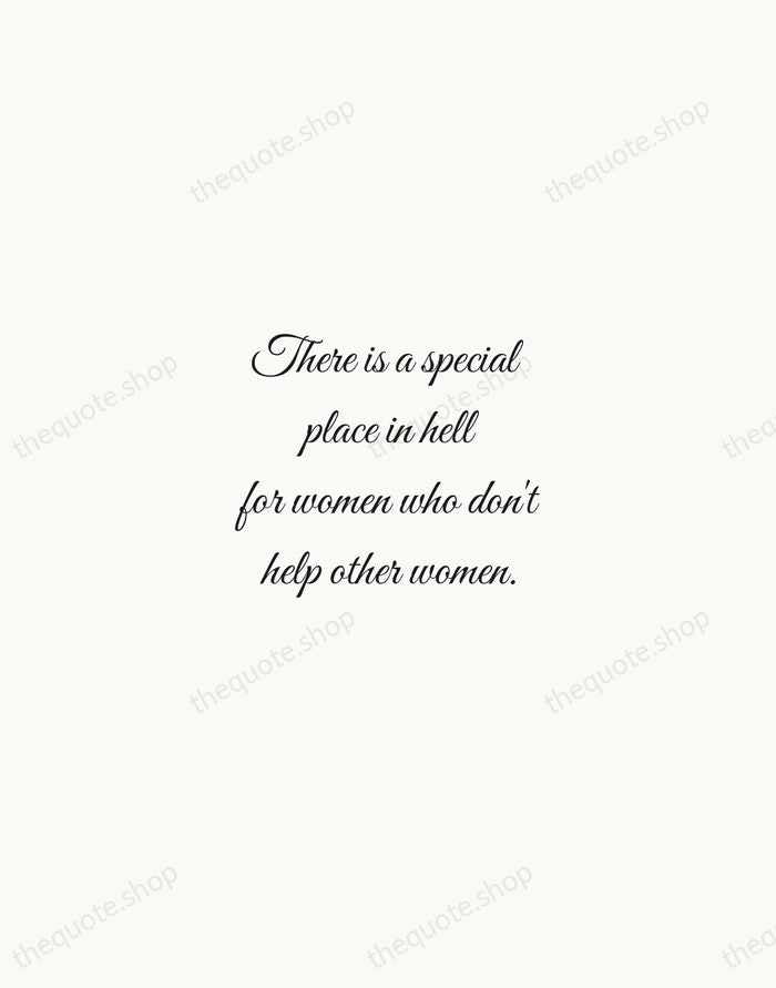 There is a special place in hell for women who don't help… — Madeleine Albright — Script Whisper