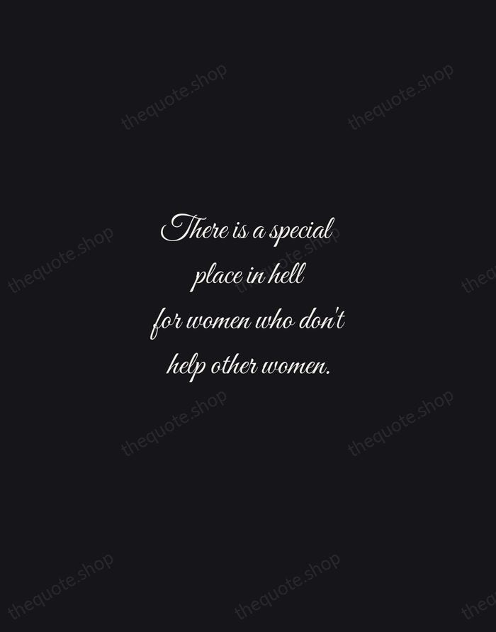 There is a special place in hell for women who don't help… — Madeleine Albright — Night Script