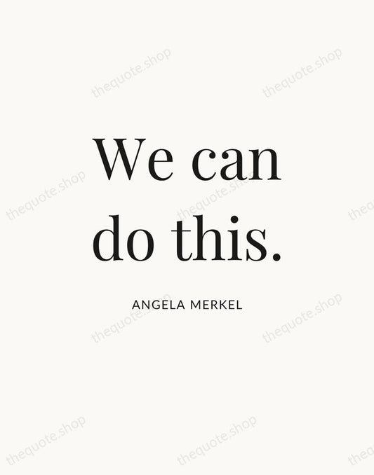 We can do this. — Angela Merkel | Printable Wall Art — Atelier Serif