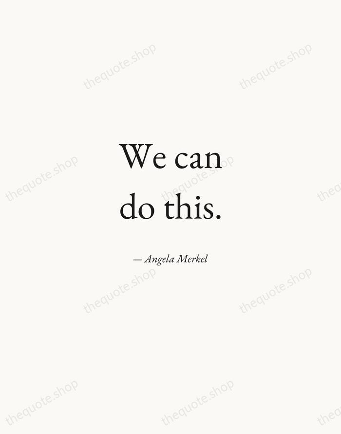 We can do this. — Angela Merkel — Quiet Garamond