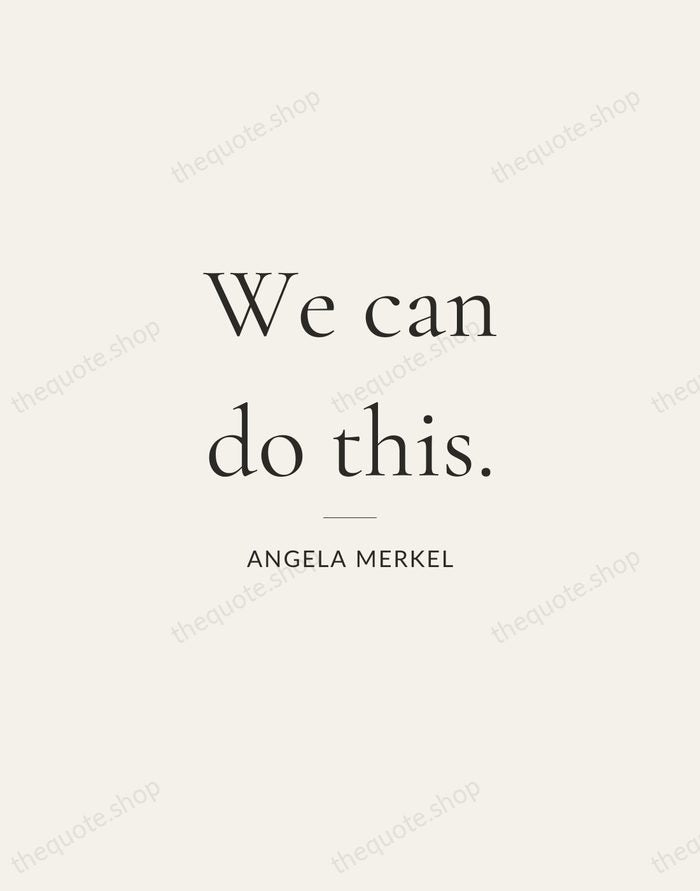 We can do this. — Angela Merkel — Gallery Rule