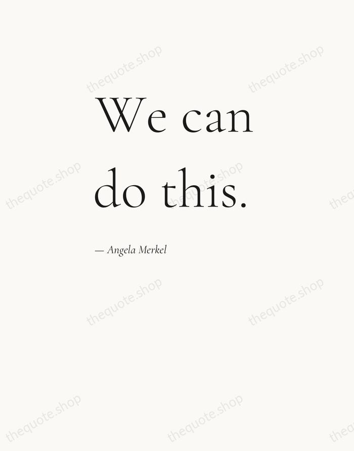 We can do this. — Angela Merkel — Editorial Left Serif